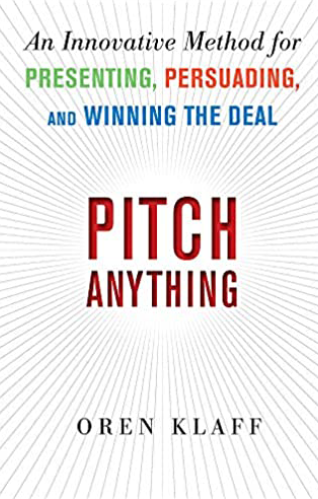 pitch anything an innovative method for presenting persuading and winning the deal oren klaff